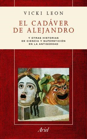 Papel CADAVER DE ALEJANDRO Y OTRAS HISTORIAS DE CIENCIA Y SUPERSTICION EN LA ANTIGUEDAD