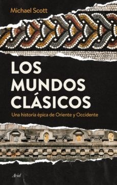 Papel MUNDOS CLASICOS UNA HISTORIA EPICA DE ORIENTE Y OCCIDENTE (CARTONE)