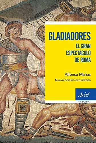 Papel GLADIADORES EL GRAN ESPECTACULO DE ROMA [NUEVA EDICION ACTUALIZADA] (ARIEL HISTORIA)