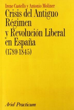 Papel CRISIS DEL ANTIGUO REGIMEN Y REVOLUCION LIBERAL EN ESPAÑA 1789-1845 (ARIEL PRACTICUM)