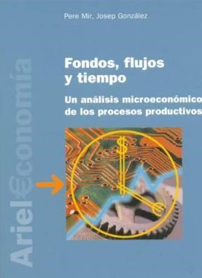 Papel FONDOS FLUJOS Y TIEMPO UN ANALISIS MICROECONOMICO DE LOS PROCESOS PRODUCTIVOS (ARIEL ECONOMIA)