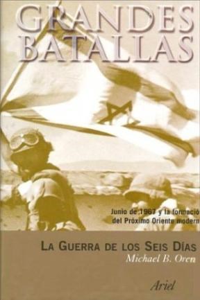 Papel GUERRA DE LOS SEIS DIAS JUNIO DE 1967 Y LA FORMACION DEL PROXIMO ORIENTE MODERNO (GRANDES BATALLAS)