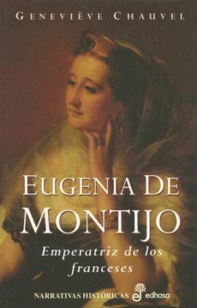 Papel EUGENIA DE MONTIJO EMPERATRIZ DE LOS FRANCESES (NARRATIVAS HISTORICAS) (CARTONE)