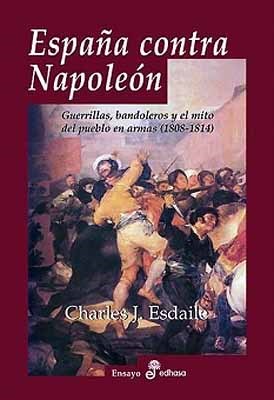 Papel ESPAÑA CONTRA NAPOLEON GUERRILLAS BANDOLEROS Y EL MITO DEL PUEBLO EN ARMAS 1808 - 1814 (ENSAYO)