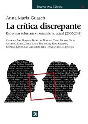 Papel CRITICA DISCREPANTE ENTREVISTAS SOBRE ARTE Y PENSAMIENTO ACTUAL 2000-2011 (ENSAYOS ARTE CATEDRA)