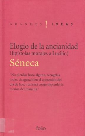 Papel ELOGIO DE LA ANCIANIDAD EPISTOLAS MORALES A LUCILIO (COLECCION GRANDES IDEAS) (CARTONE)