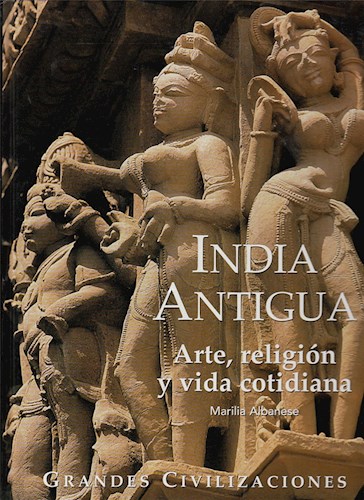 Papel INDIA ANTIGUA ARTE RELIGION Y VIDA COTIDIANA [ENCICLOPEDIA DE LAS GRANDES CIVILIZACIONES] (CARTONE)