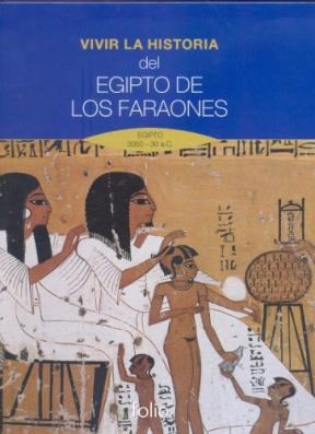 Papel VIVIR LA HISTORIA DEL EGIPTO DE LOS FARAONES [EGIPTO 3050 - 30 A.C] (CARTONE)
