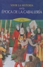 Papel VIVIR LA HISTORIA EN LA EPOCA DE LA CABALLERIA [EUROPA 800 - 1500] (CARTONE)