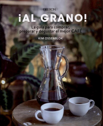 Papel AL GRANO LA GUIA PARA COMPRAR PREPARAR Y DEGUSTAR EL MEJOR CAFE (CARTONE)