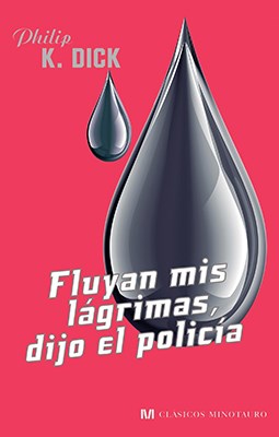 Papel FLUYAN MIS LAGRIMAS DIJO EL POLICIA (CLASICOS MINOTAURO) (CARTONE)