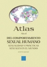Papel ATLAS AKAL DEL COMPORTAMIENTO SEXUAL HUMANO SEXUALIDAD Y PRACTICAS SEXUALES EN EL MUNDO