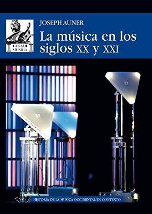 Papel MUSICA EN LOS SIGLOS XX Y XXI [HISTORIA DE LA MUSICA OCCIDENTAL EN CONTEXTO] (COLECCION MUSICA 66)