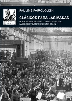 Papel CLASICOS PARA LAS MASAS MOLDEANDO LA IDENTIDAD MUSICAL SOVIETICA BAJO LOS REGIMENES DE LENIN Y STALI