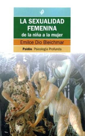 Papel SEXUALIDAD FEMENINA LA DE LA NIÑA A LA MUJER (PAIDOS PSICOLOGIA PROFUNDA 10210)