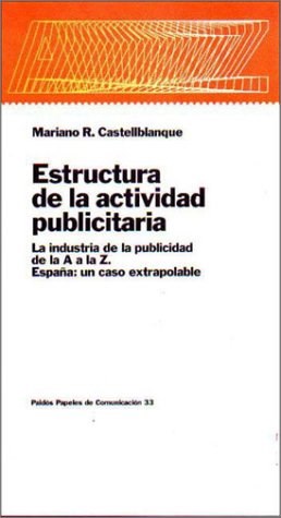 Papel ESTRUCTURA DE LA ACTIVIDAD PUBLICITARIA LA INDUSTRIA DE LA PUBLICIDAD DE LA A A LA Z ESPAÑA UN...