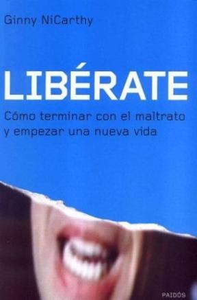 Papel LIBERATE COMO TERMINAR CON EL MALTRATO Y EMPEZAR UNA NUEVA VIDA (DIVULGACION 39199)