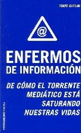 Papel ENFERMOS DE INFORMACION DE COMO EL TORRENTE MEDIATICO ESTA SATURANDO NUESTRAS VIDAS (CONTROVERSIAS)
