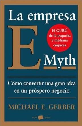 Papel EMPRESA E-MYTH COMO CONVERTIR UNA GRAN IDEA EN UN NEGOCIO PROSPERO (PAIDOS EMPRESA 1206)