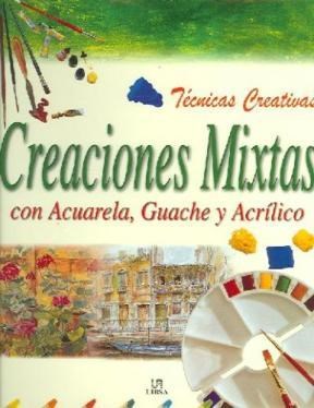 Papel CREACIONES MIXTAS CON ACUARELA GUACHE Y ACRILICO [COLECCION TECNICAS CREATIVAS] (CARTONE)
