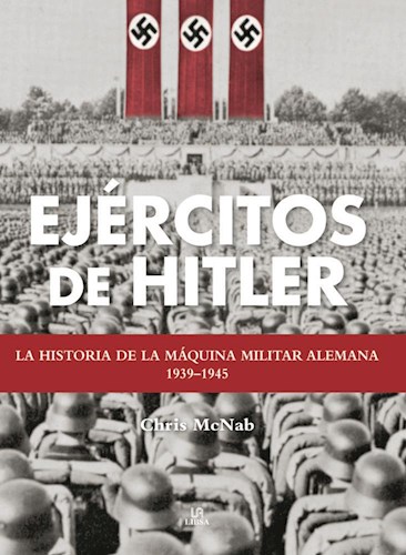 Papel EJERCITOS DE HITLER LA HISTORIA DE LA MAQUINA MILITAR ALEMANA 1939-1945 (CARTONE)