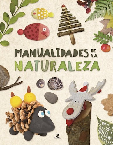 Papel MANUALIDADES DE LA NATURALEZA (COLECCION MANUALIDADES CREATIVAS) [ILUSTRADO] (CARTONE)