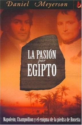 Papel PASION POR EGIPTO NAPOLEON CHAMPOLLION Y EL ENIGMA DE LA PIEDRA DE ROSETTA (BIOGRAFIAS E HISTORIAS)