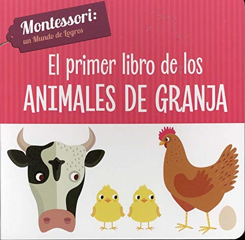 Papel PRIMER LIBRO DE LOS ANIMALES DE GRANJA (COLECCION MONTESSORI UN MUNDO DE LOGROS) (ILUSTRADO) (CARTON