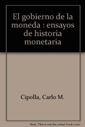 Papel GOBIERNO DE LA MONEDA EL ENSAYOS DE HISTORIA MONETARIA (HISTORIA Y TEORIA) (CARTONE)