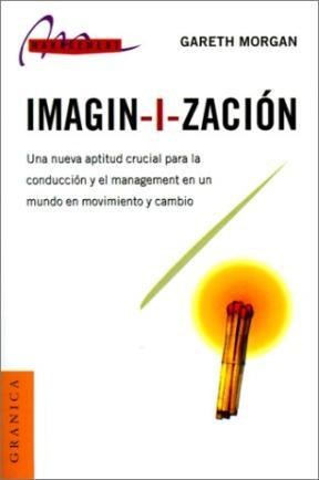 Papel IMAGINIZACION UNA NUEVA APTITUD CRUCIAL PARA LA CONDUCCION Y EL MANAGEMENT EN UN MUNDO EN...