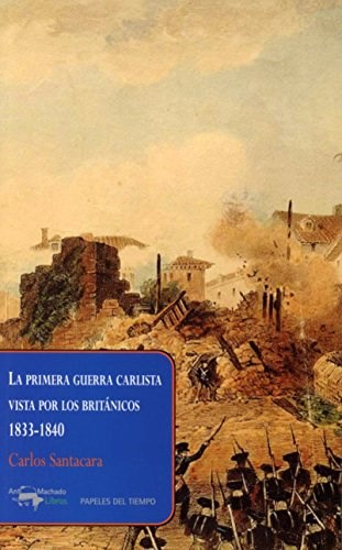 Papel PRIMERA GUERRA CARLISTA VISTA POR LOS BRITANICOS 1833 - 1840 (COLECCION PAPELES DEL TIEMPO 30)