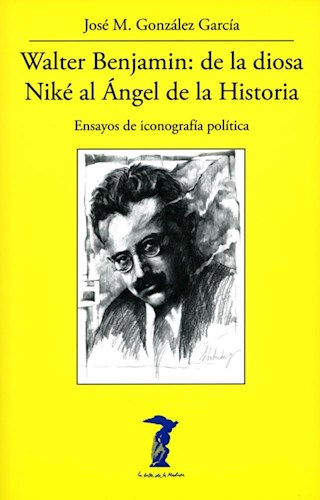 Papel WALTER BENJAMIN DE LA DIOSA NIKE AL ANGEL DE LA HISTORIA (COLECCION LA BALSA DE LA MEDUSA 226)