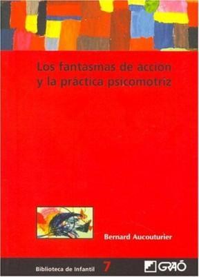 Papel FANTASMAS DE ACCION Y LA PRACTICA PSICOMOTRIZ (BIBLIOTE  CA DE INFANTIL 7)