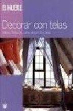 Papel DECORAR CON TELAS IDEAS FRESCAS PARA VESTIR LA CASA (COLECCION EL MUEBLE) (CARTONE)