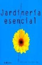 Papel JARDINERIA ESENCIAL TODO CUANTO HAY QUE SABER PARA TENER HERMOSAS FOLORES Y PLANTAS (PRACTICA)