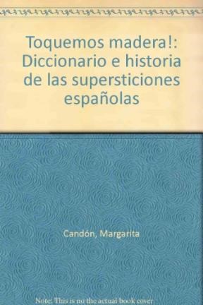 Papel TOQUEMOS MADERA DICCIONARIO E HISTORIAS DE LAS SUPERSTICIONES ESPAÑOLAS (CARTONE)