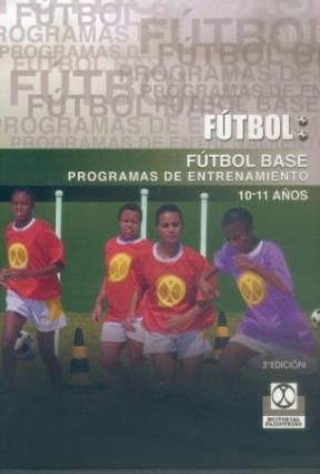Papel FUTBOL BASE PROGRAMAS DE ENTRENAMIENTO (10-11 AÑOS) (COLECCION FUTBOL)