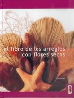 Papel LIBRO DE LOS ARREGLOS CON FLORES SECAS (COLECCION DISFRUTO Y HAGO) (CARTONE)