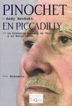 Papel PINOCHET EN PICCADILLY LA HISTORIA SECRETA DE CHILE Y EL REINO UNIDO (COLECCION TIEMPO DE MEMORIA)