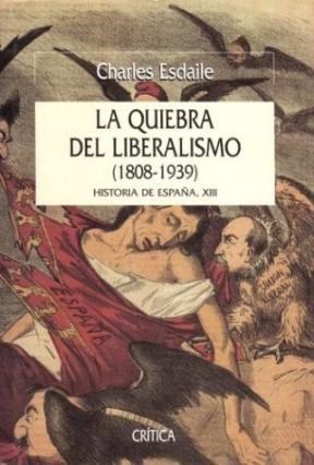 Papel QUIEBRA DEL LIBERALISMO 1808-1939 HISTORIA DE ESPAÑA (COLECCION SERIE MAYOR) (CARTONE)