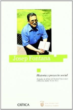 Papel JOSEP FONTANA HISTORIA Y PROYECTO SOCIAL JORNADAS DE DEBATE DEL INSTITUT UNIVERSITARI D'HISTORIA JAU