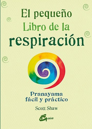 Papel PEQUEÑO LIBRO DE LA RESPIRACION PRANAYAMA FACIL Y PRACTICO (COLECCION PEQUEÑA GAIA) (BOLSILLO)