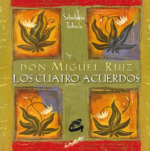 CUATRO ACUERDOS, LOS -UN LIBRO DE SABIDURÍA TOLTECA