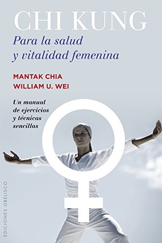 Papel CHI KUNG PARA LA SALUD Y VITALIDAD FEMENINA UN MANUAL DE EJERCICIOS Y TECNICAS SENCILLAS (RUSTICA)