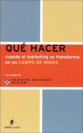 Papel QUE HACER CUANDO EL MARKETING SE TRANSFORMA EN UN CAMPO DE MINAS (CASOS DE HARVARD BUSINESS REVIEW)