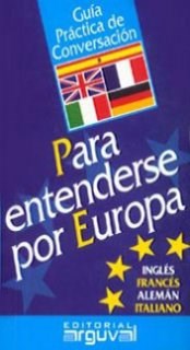 Papel GUIA PRACTICA DE CONVERSACION PARA ENTENDERSE POR EUROPA (INGLES FRANCES ALEMAN ITALIANO)