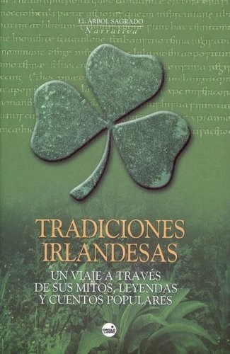 Papel TRADICIONES IRLANDESAS UN VIAJE A TRAVES DE SUS MITOS LEYENDAS Y CUENTOS POPULARES (CARTONE)