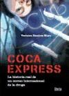 Papel COCA EXPRESS LA HISTORIA REAL DE UN CORREO INTERNACIONAL DE LA DROGA