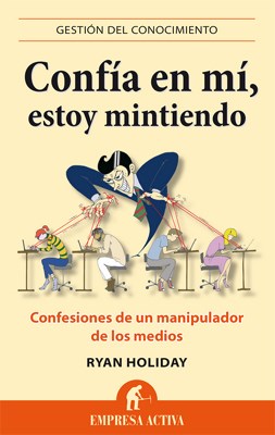 Papel CONFIA EN MI ESTOY MINTIENDO CONFESIONES DE UN MANIPULADOR DE LOS MEDIOS (GESTION DEL CONOCIMIENTO)