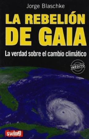 Papel REBELION DE GAIA LA VERDAD SOBRE EL CAMBIO CLIMATICO [INEDITO] (COLECCION DIVULGACION)